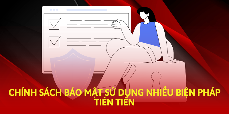 Chính sách bảo mật sử dụng nhiều biện pháp tiên tiến