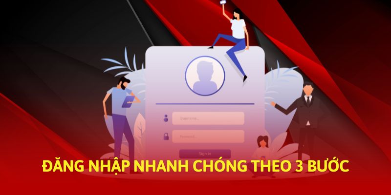 Đăng nhập nhanh chóng theo 3 bước