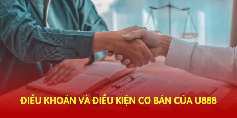 Điều khoản và điều kiện cơ bản của U888