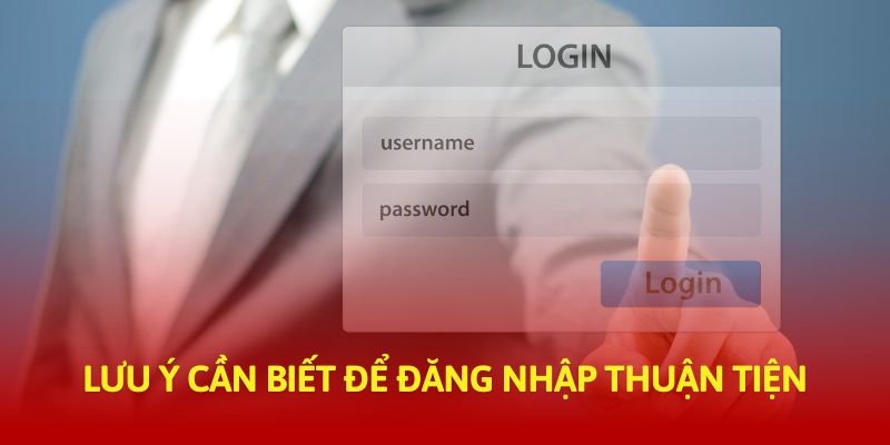 Lưu ý cần biết để đăng nhập thuận tiện