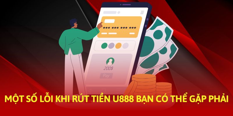 Một số lỗi khi rút tiền U888 bạn có thể gặp phải