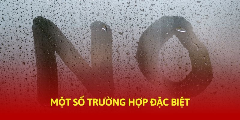 Các trường hợp đặc biệt mà chúng tôi không chịu trách nhiệm