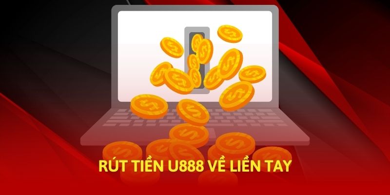 Rút tiền U888 về liền tay