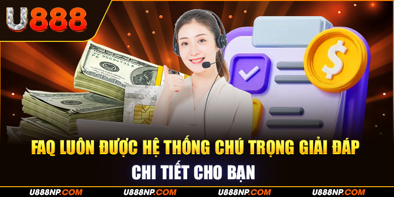 FAQ luôn được hệ thống chú trọng giải đáp chi tiết cho bạn