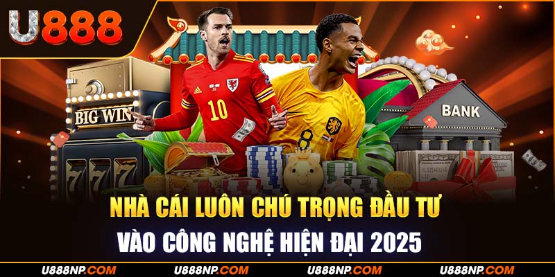 Nhà cái luôn chú trọng đầu tư vào công nghệ hiện đại 2025 