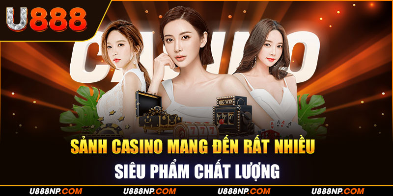 Sảnh casino mang đến rất nhiều siêu phẩm chất lượng