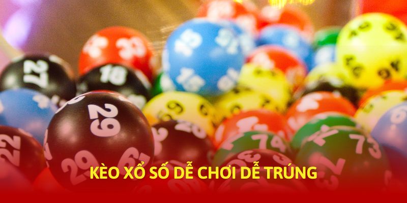 Kèo xổ số dễ chơi dễ trúng