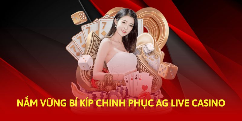 Nắm vững bí kíp chinh phục AG Live Casino